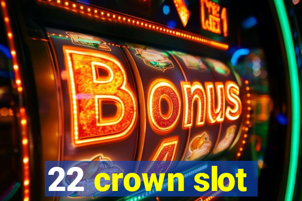 22 crown slot