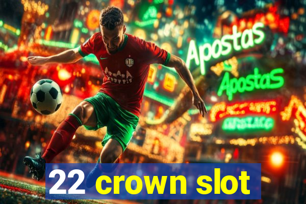 22 crown slot