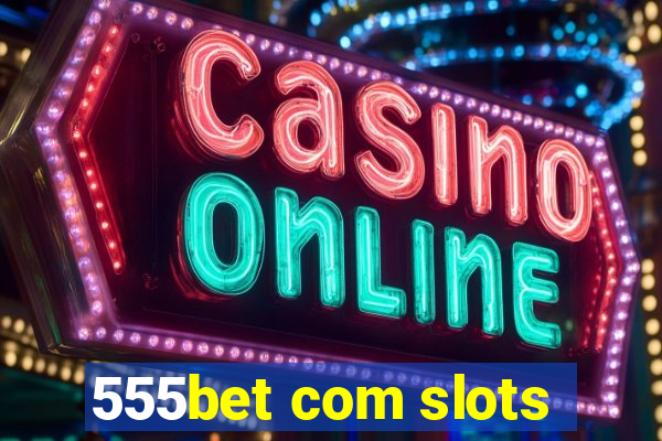 555bet com slots