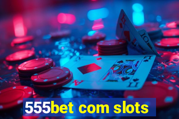 555bet com slots