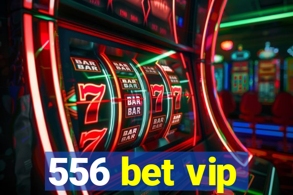 556 bet vip