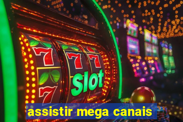 assistir mega canais