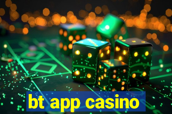 bt app casino