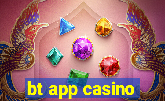 bt app casino