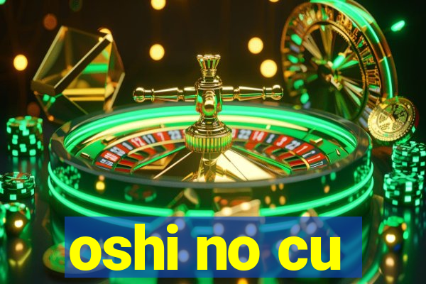 oshi no cu