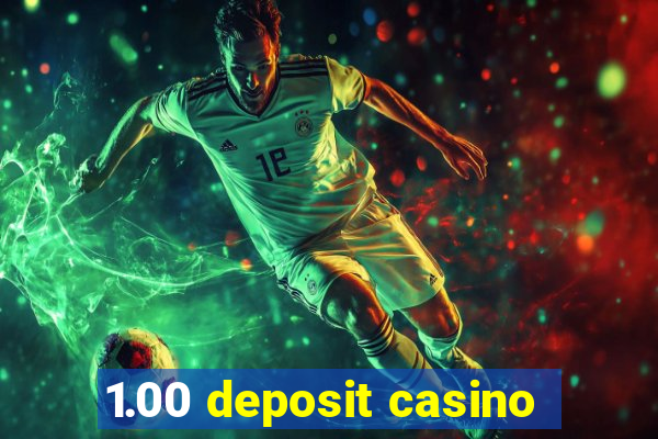 1.00 deposit casino