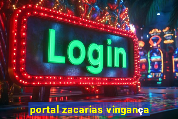 portal zacarias vingança