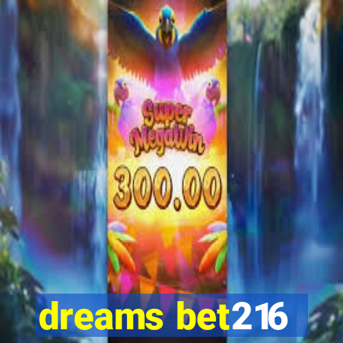 dreams bet216