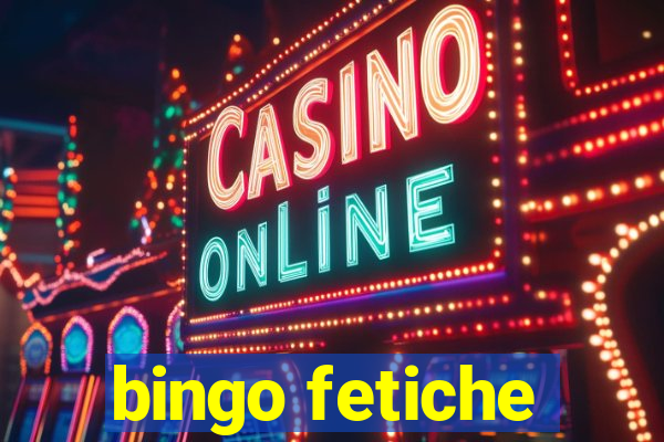 bingo fetiche