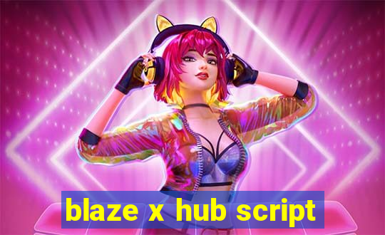 blaze x hub script