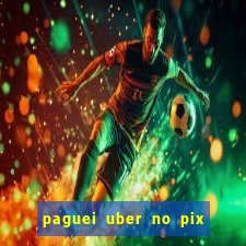 paguei uber no pix e nao achou motorista