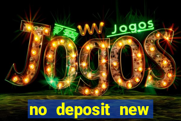 no deposit new casino bonus