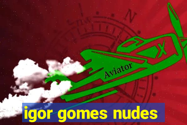 igor gomes nudes