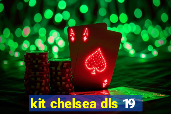 kit chelsea dls 19