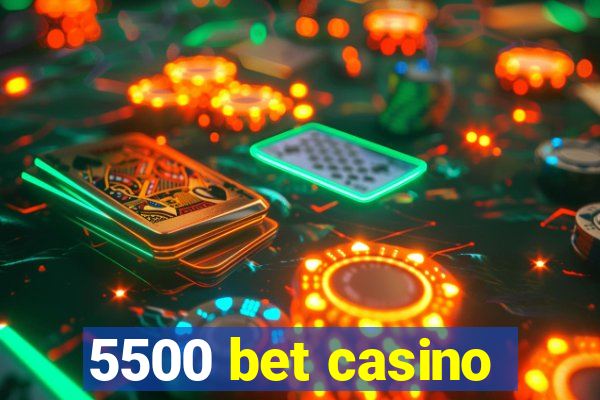 5500 bet casino