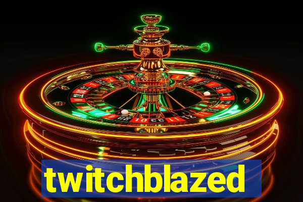 twitchblazed