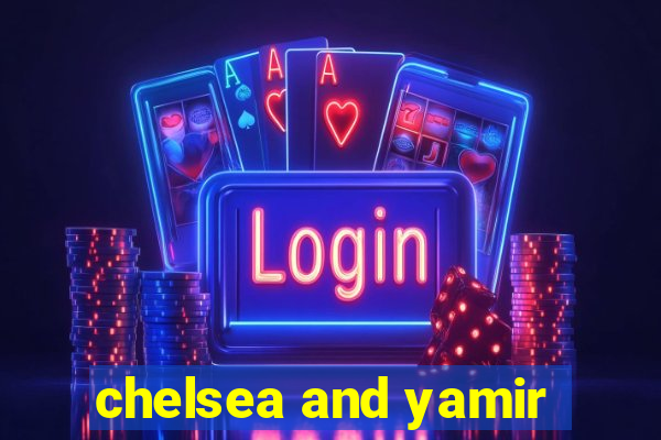 chelsea and yamir