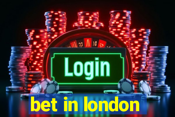 bet in london