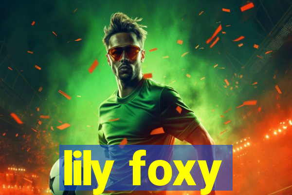 lily foxy