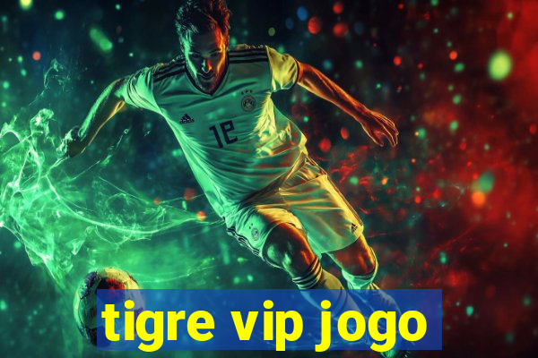 tigre vip jogo