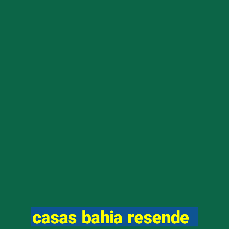 casas bahia resende