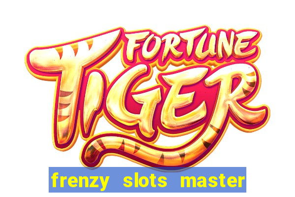 frenzy slots master paga mesmo