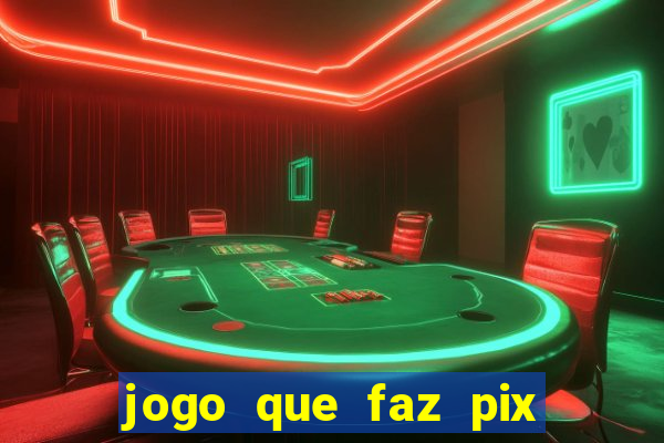 jogo que faz pix na hora