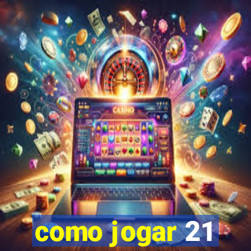 como jogar 21