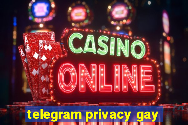 telegram privacy gay