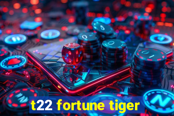 t22 fortune tiger