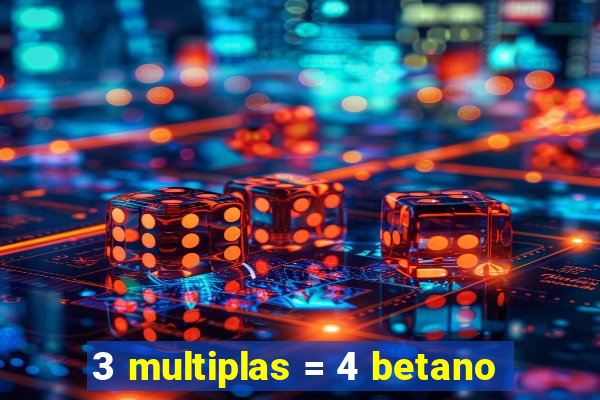 3 multiplas = 4 betano