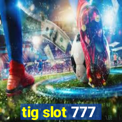 tig slot 777