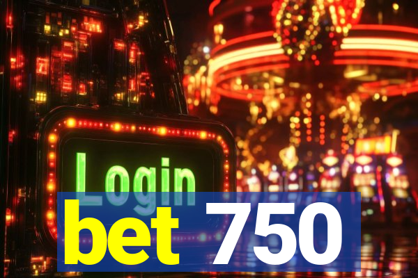 bet 750