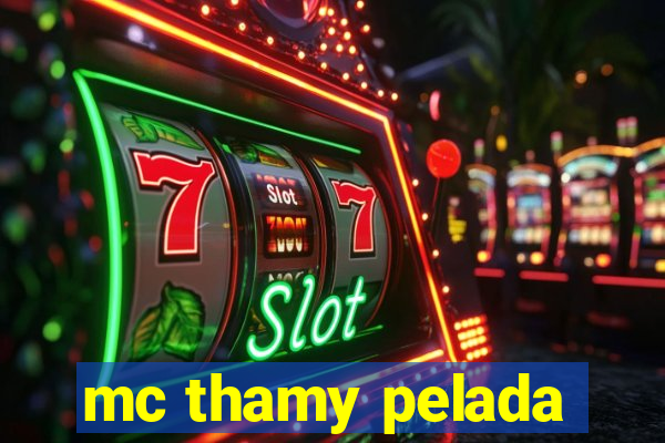 mc thamy pelada