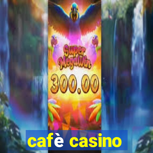 cafè casino