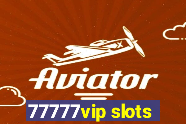 77777vip slots