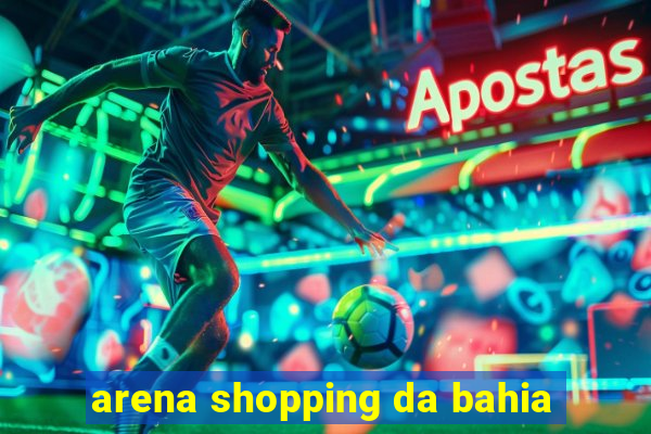 arena shopping da bahia