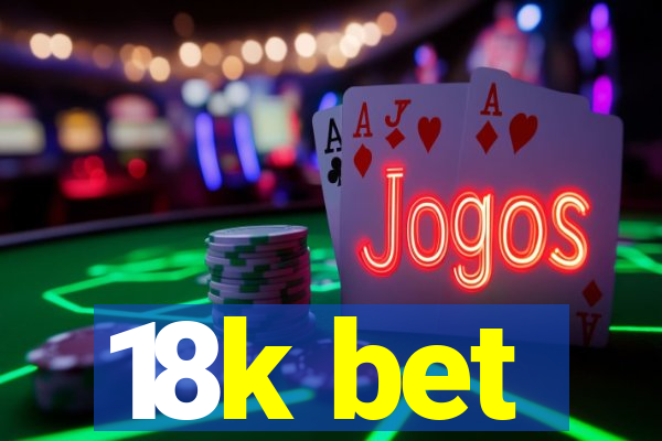 18k bet