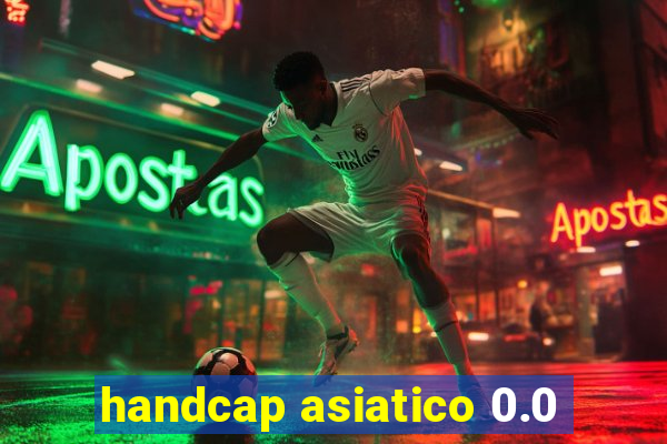 handcap asiatico 0.0