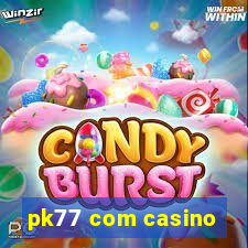 pk77 com casino