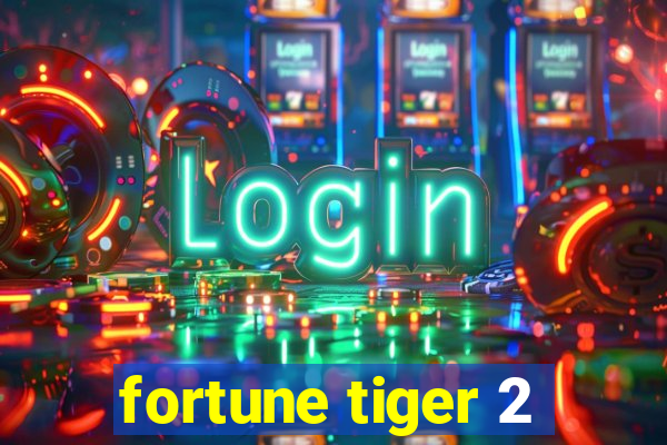 fortune tiger 2