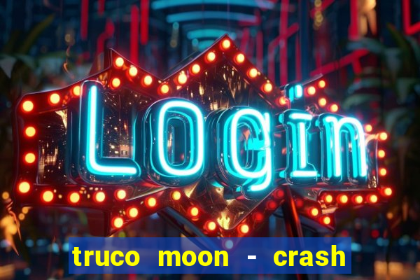 truco moon - crash & poker