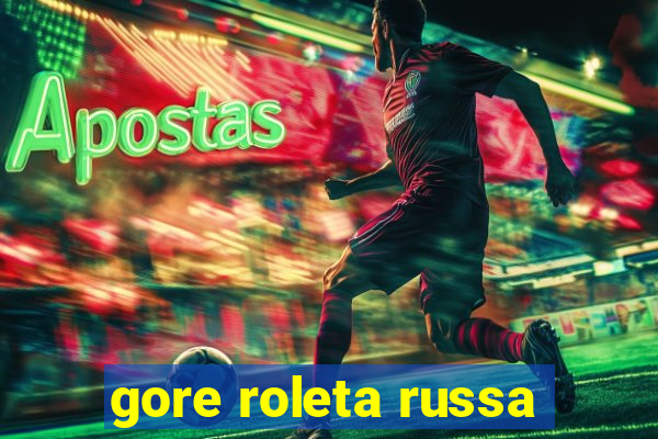 gore roleta russa