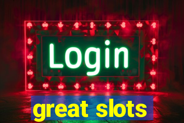 great slots