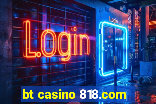 bt casino 818.com