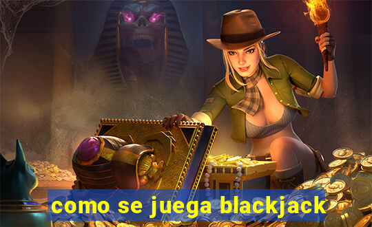 como se juega blackjack