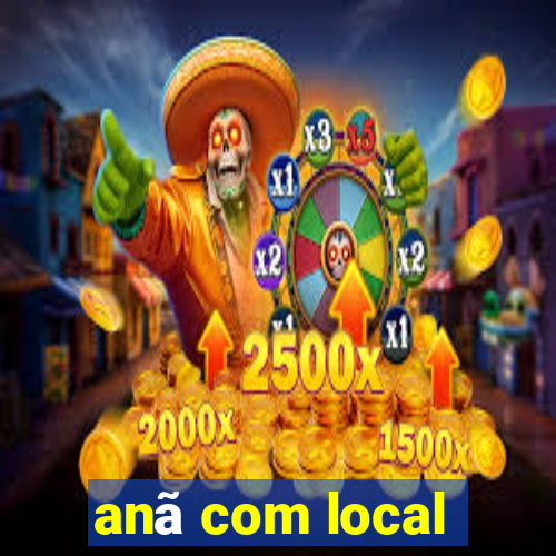 anã com local