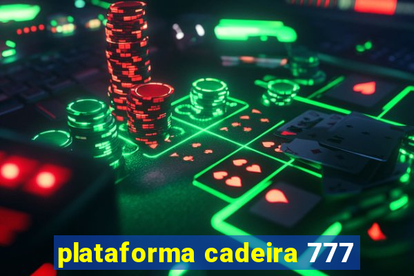 plataforma cadeira 777