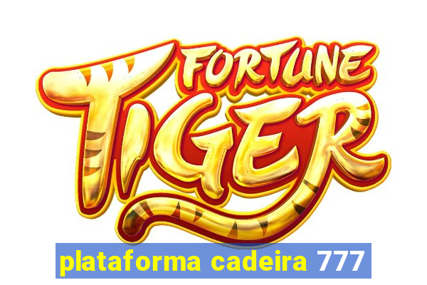 plataforma cadeira 777