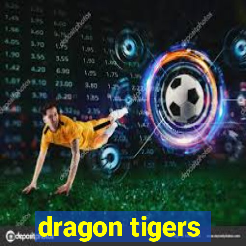 dragon tigers